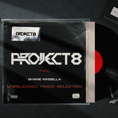 Project 8 Presents Shane Kinsella Unreleased Track Selection (Producer set)Avail on Youtube
