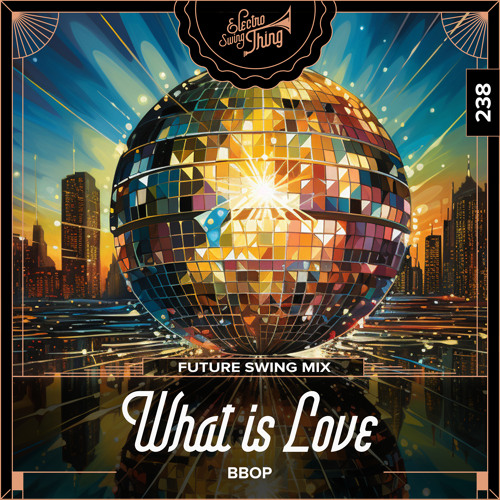 Bbop - What is Love (Future Swing Mix) // Electro Swing Thing 238