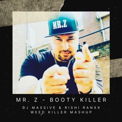 Mr Z - Booty Killer (DJ Massive & Rishi Ranxx Weed Killer Mashup)
