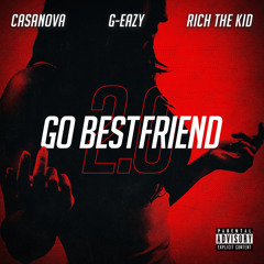 Go BestFriend 2.0 (feat. G-Eazy & Rich The Kid)
