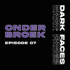 DARK FACES PODCAST 07 - ONDERBROEK