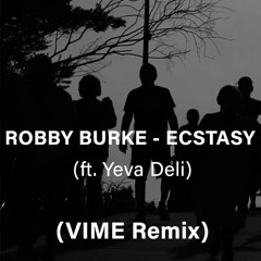 ROBBY BURKE - ECSTASY (ft. Yeva Deli) (VIME Remix)