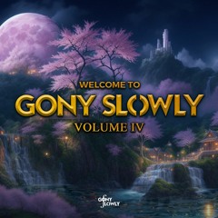 Welcome to GONY SLOWLY Vol.4