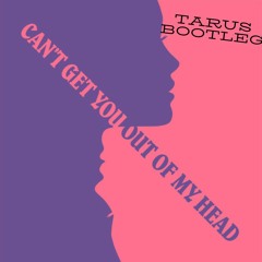 Cant get you out of my head (Tarus Remix)