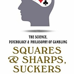 Download pdf Squares and Sharps, Suckers and Sharks: The Science, Psychology & Philosophy of Gamblin