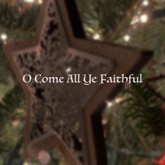 O Come All Ye Faithful