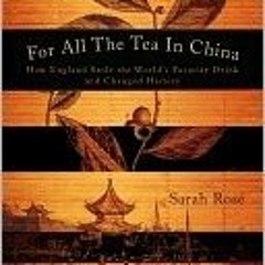 [Read] [PDF] Book For All the Tea in China: How England Stole the World's Favorite Drink and Ch