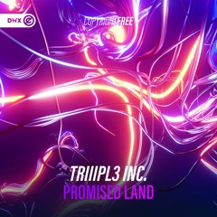 TRIIIPL3 INC. - Promised Land (DWX copyright Free)