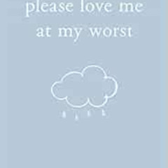 VIEW EBOOK 🗃️ Please Love Me at My Worst by Michaela Angemeer KINDLE PDF EBOOK EPUB