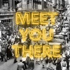 Meet You There