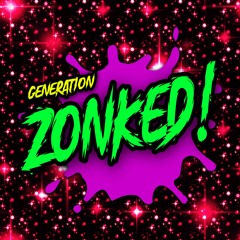 Generation Zonked! (Ft. NyanMan310)