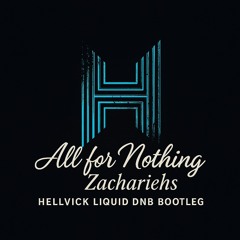All for Nothing - Zachariehs (Hellvick Liquid DnB Bootleg Remix)