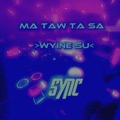 MA TAW TA SA - SYNC EDIT