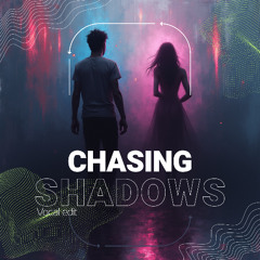 Chasing shadows (full vocal edit)