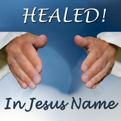 HEALED! In Jesus Name