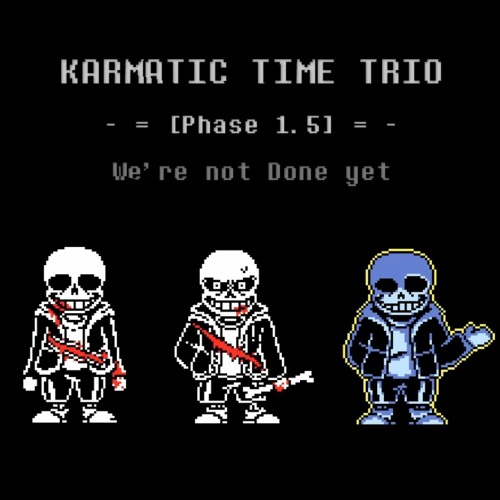 [Preboot!Karmatic Time Trio] - Phase 1.5: We're not Done yet