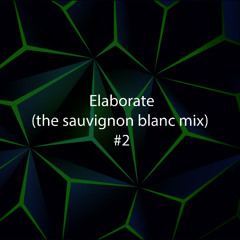 Elaborate (the sauvignon blanc mix) #2
