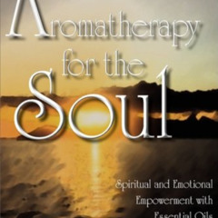 View EBOOK 📜 Aromatherapy for the Soul - Spiritual and Emotional Empowerment with Es