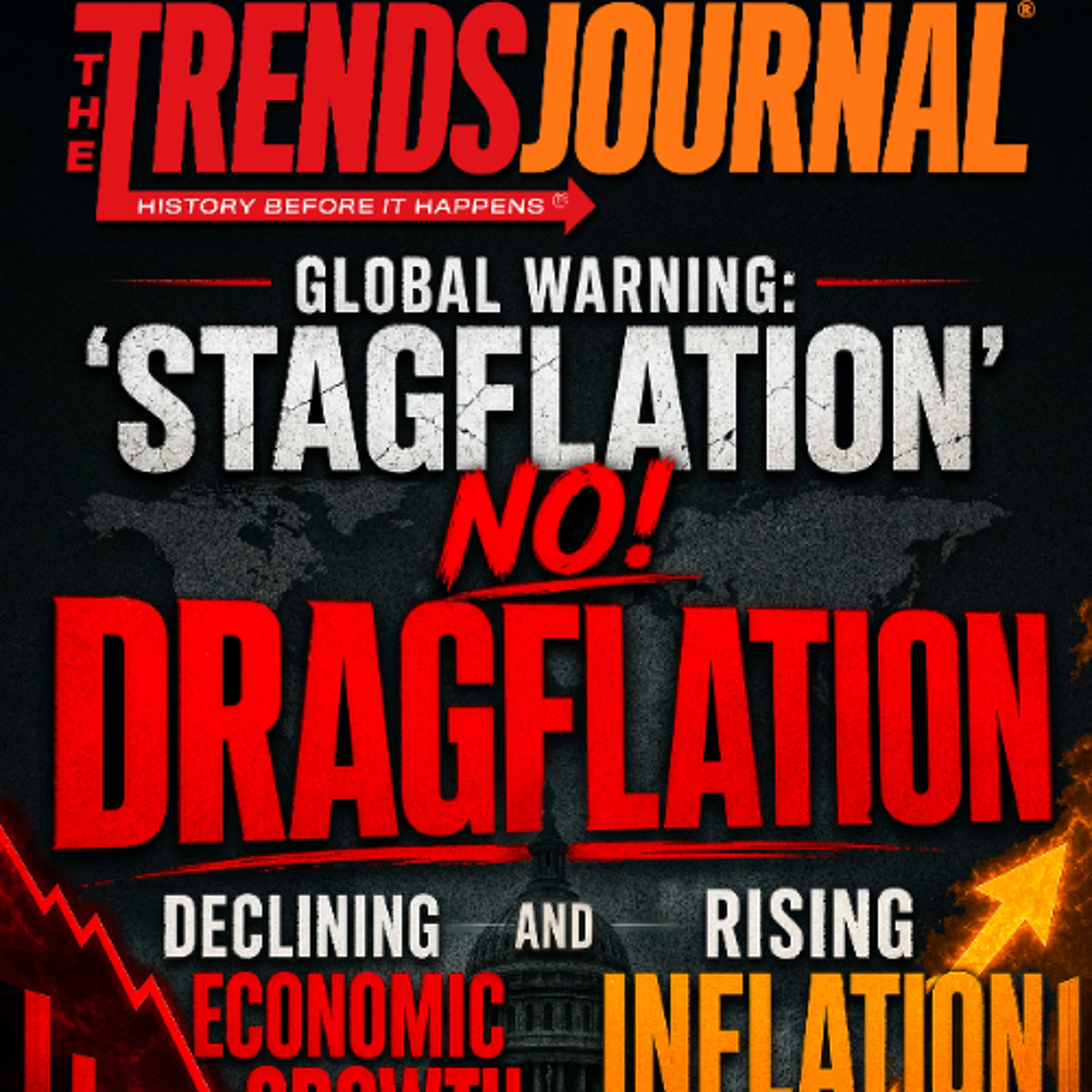 GLOBAL WARNING: 'STAGFLATION', NO! DRAGFLATION: DECLINING ECONOMIC GROWTH AND RISING INFLATION
