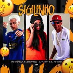 MC MORENA & MC RANGEL - SIGILINHO - DJ RAYAN & DJ RD DO H