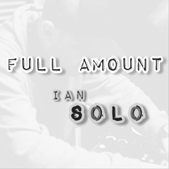 Full Amount - Ian Solo