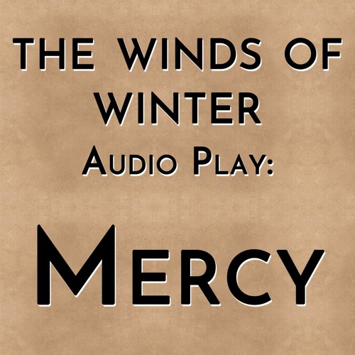 The Winds of Winter Audio Play: Mercy