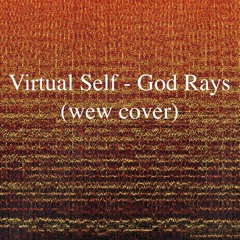 Virtual Self - God Rays (wew cover) Remastered