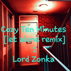 Cozy10 Minutes [let alone remix]