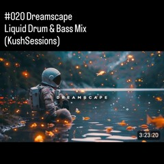 #020 Dreamscape - Liquid Drum & Bass Mix (KushSessions)