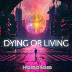Dying or Living