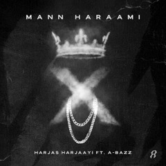 Mann Haraami - Harjas Harjaayi (feat. A-Bazz)