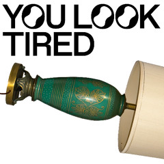 You Look Tired