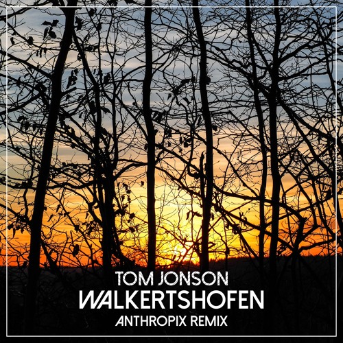 Tom Jonson - Walkertshofen (Anthropix Remix)