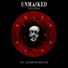UNMASKED DISCUSSION 100 | GEOMETRIA NERVOSA