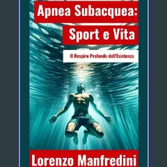 [READ] ⚡ Apnea Subacquea: Sport e Vita: Il Respiro Profondo dell'Esistenza (Italian Edition) [PDF]