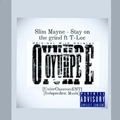 Slim Mayne - Stay on the grind Ft T-Loc (Official Audio) [UnderClassmenENT][Independent Musik]