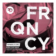 Wheels (UK) - Bang The Drum (Original Mix)