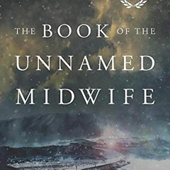 DOWNLOAD EBOOK 💚 The Book of the Unnamed Midwife (The Road to Nowhere, 1) by  Meg El