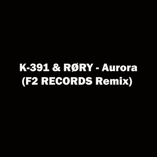 K-391 & RØRY - Aurora (F2 RECORDS Remix)