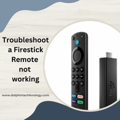 Troubleshooting a Firestick Remote is not working?