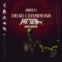 Sisto - Dead Champions (ThatOnePhoenix Remix)