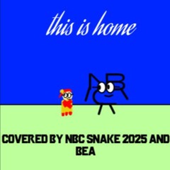 This is Home (NBC Snake 2025 and Bea's Duet Cover) (REVISITED)