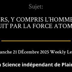 Dimanche 21 DÉcembre 2025 — L’UNIVERS, Y COMPRIS L’HOMME, EST-IL PRODUIT PAR LA FORCE ATOMIQUE ?