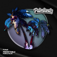 Purple Palms - Predictable (Streaming Edit) [Palmlands Records]