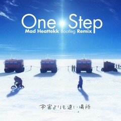 One Step Mad heattekk Bootleg Remix - 宇宙よりも遠い場所 A Place Further than the Universe