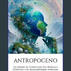 ebook [read pdf] ⚡ Antropoceno: Paradigma na Compreensão das Mudanças Climáticas e da Sustentabili