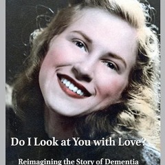 ❤read✔ Do I Look at You With Love?: Reimagining the Story of Dementia