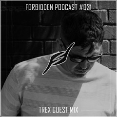 Forbidden Podcast #031 - Trex Guest Mix
