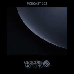 Obscure Motions ~ Podcast 003