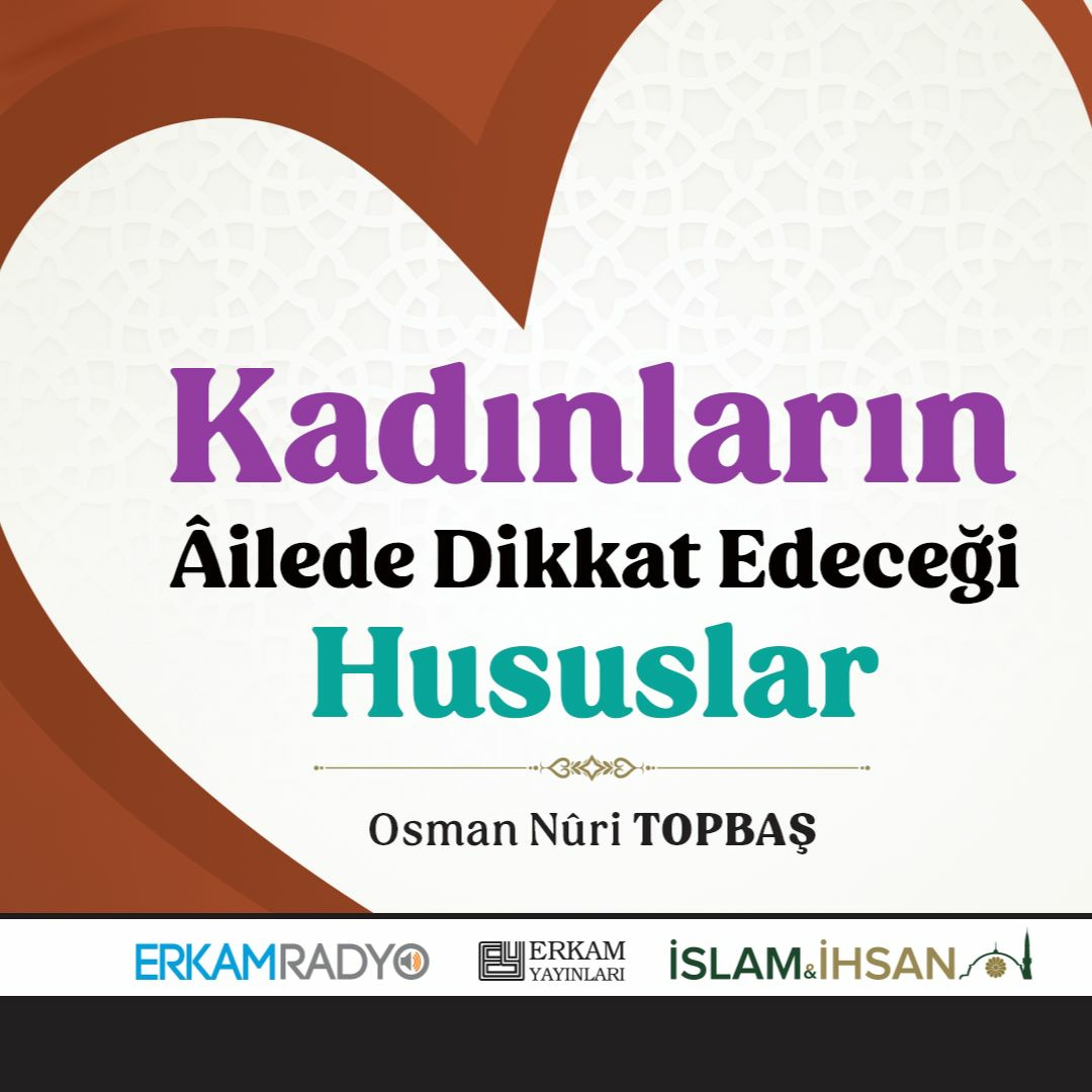 Kadınların Âilede Dikkat Edeceği Hususlar (Huzurlu Aile Yuvası 3 - Sesli Kitap) - Osman Nuri Topbaş